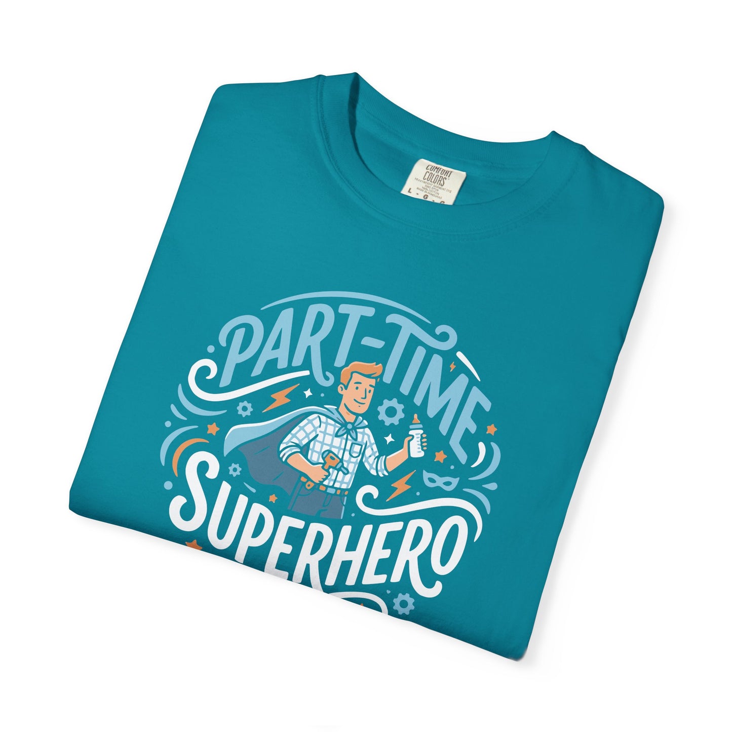 Part-Time Superhero T-Shirt — Funny Dad & Hero Appreciation Tee
