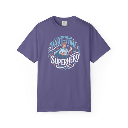 Part-Time Superhero T-Shirt — Funny Dad & Hero Appreciation Tee