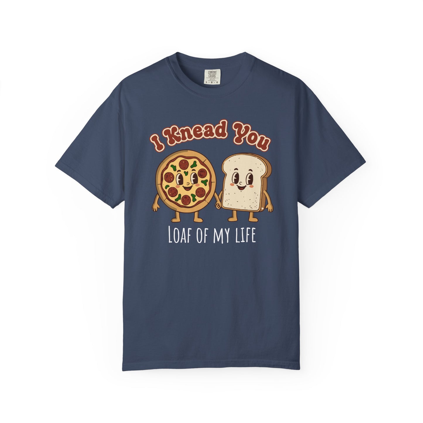 "I Knead You - Loaf of my life" Pizza & Bread T-Shirt — Cute Bakery Pun Tee