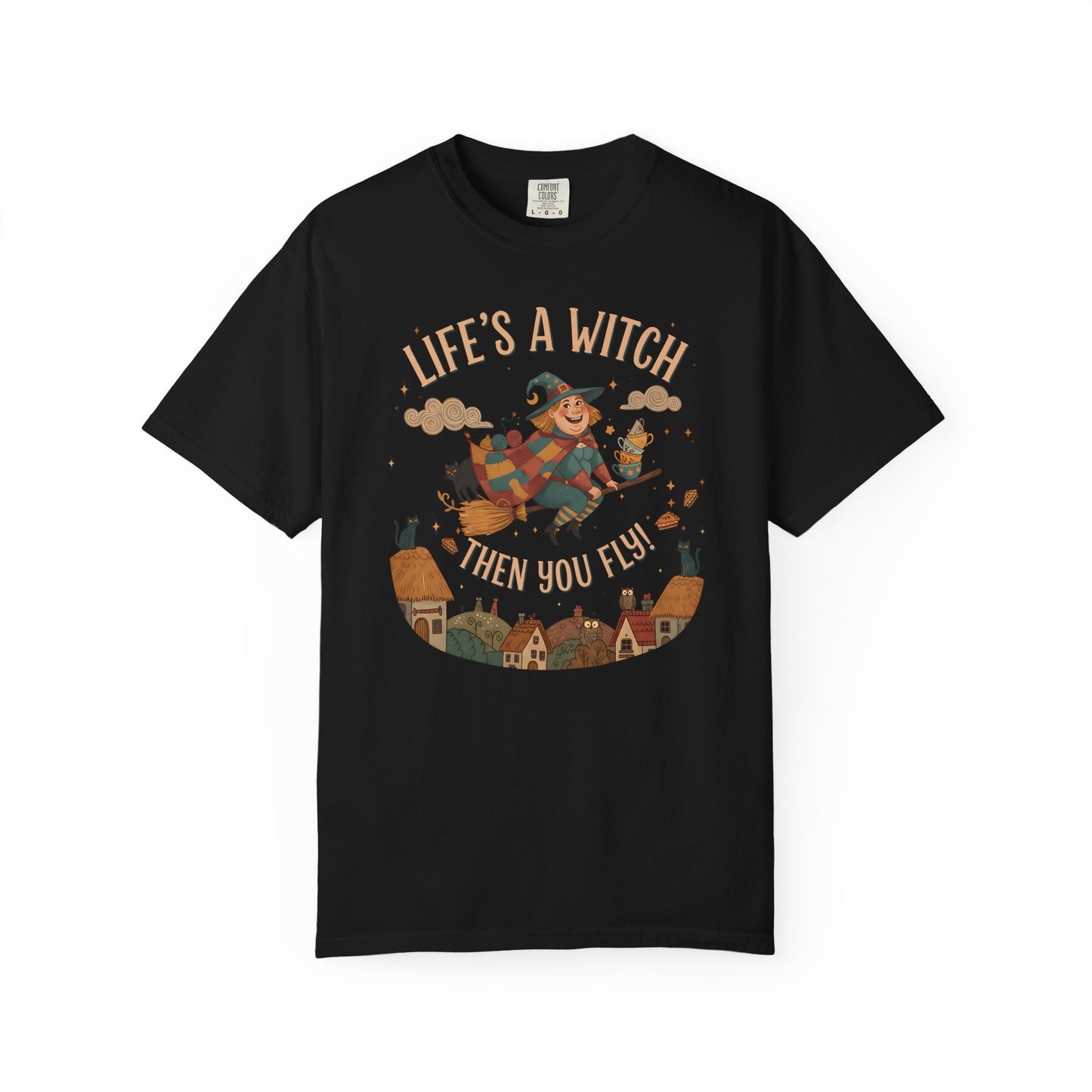 "Life's a Witch, Then You Fly" T-Shirt —  Fun Hopeful Uplifting Graphic Tee