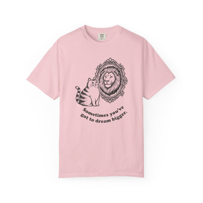 “Sometimes you’ve got to dream bigger.” - Cat Mirror Lion T-Shirt