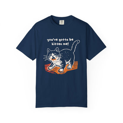 "You've Gotta Be Kitten Me!" Cat Graphic T-Shirt — Cute Retro Playful Kitty Tee