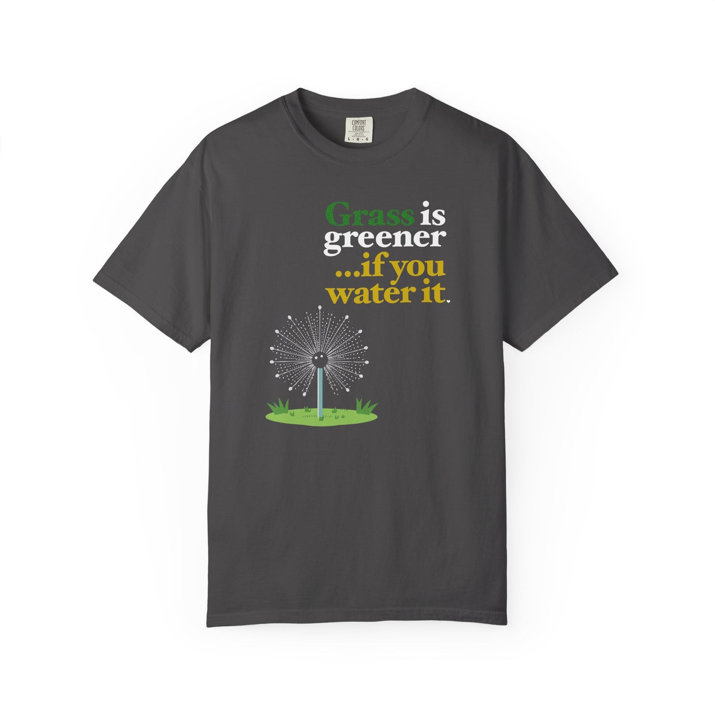 "Grass Is Greener ...if you Water it" T-Shirt — Lawn Care Garden Lover Tee