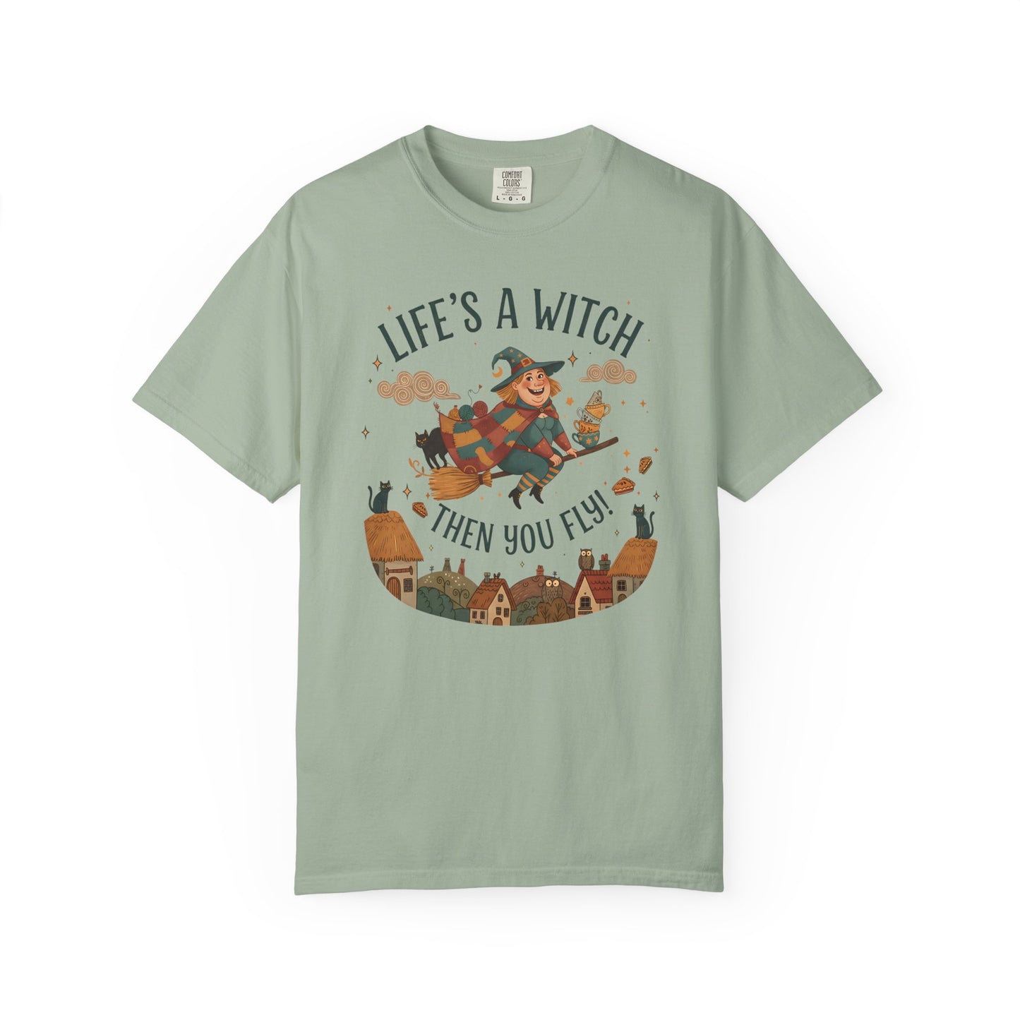 "Life's a Witch, Then You Fly" T-Shirt —  Fun Hopeful Uplifting Graphic Tee