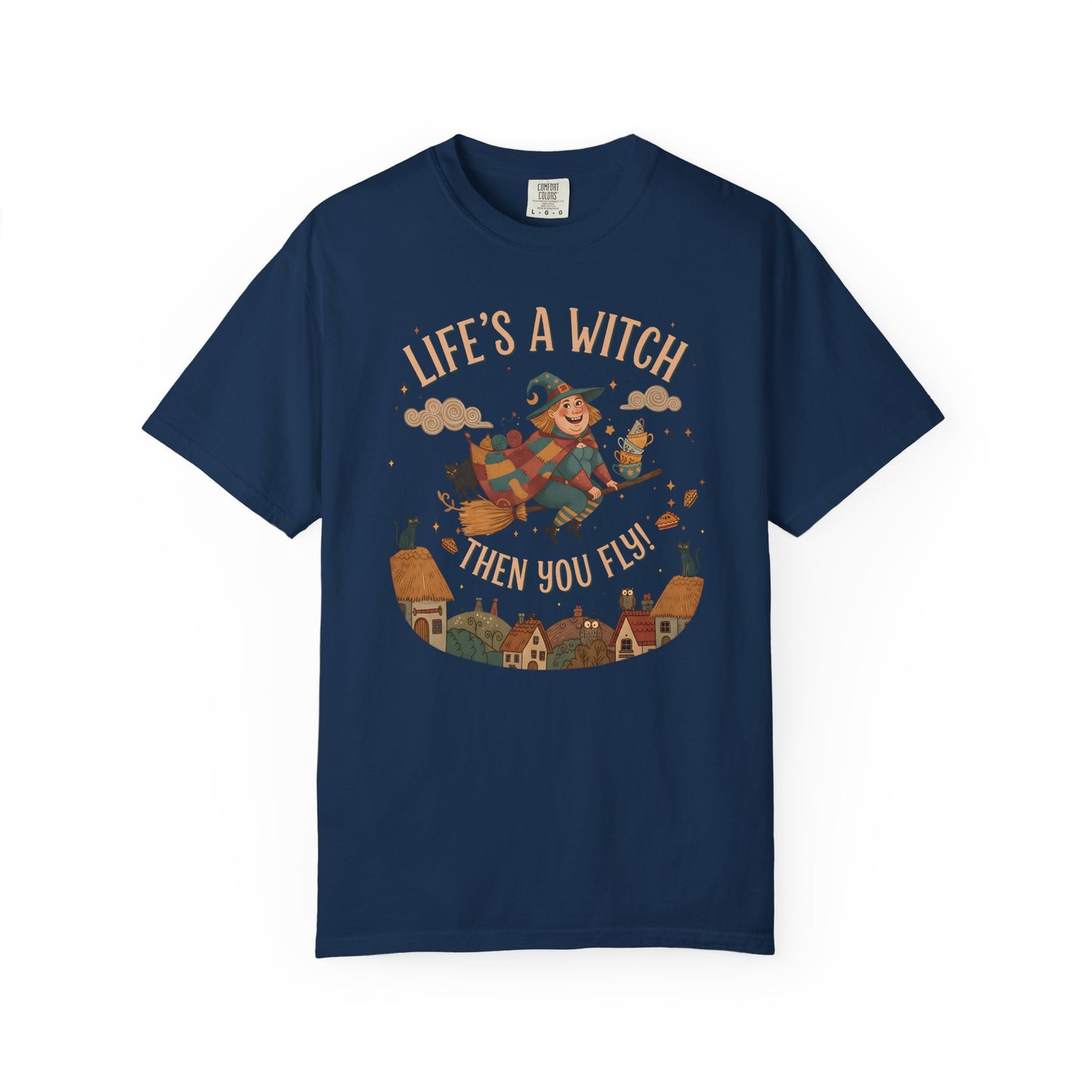 "Life's a Witch, Then You Fly" T-Shirt —  Fun Hopeful Uplifting Graphic Tee