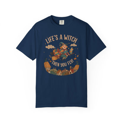 "Life's a Witch, Then You Fly" T-Shirt —  Fun Hopeful Uplifting Graphic Tee