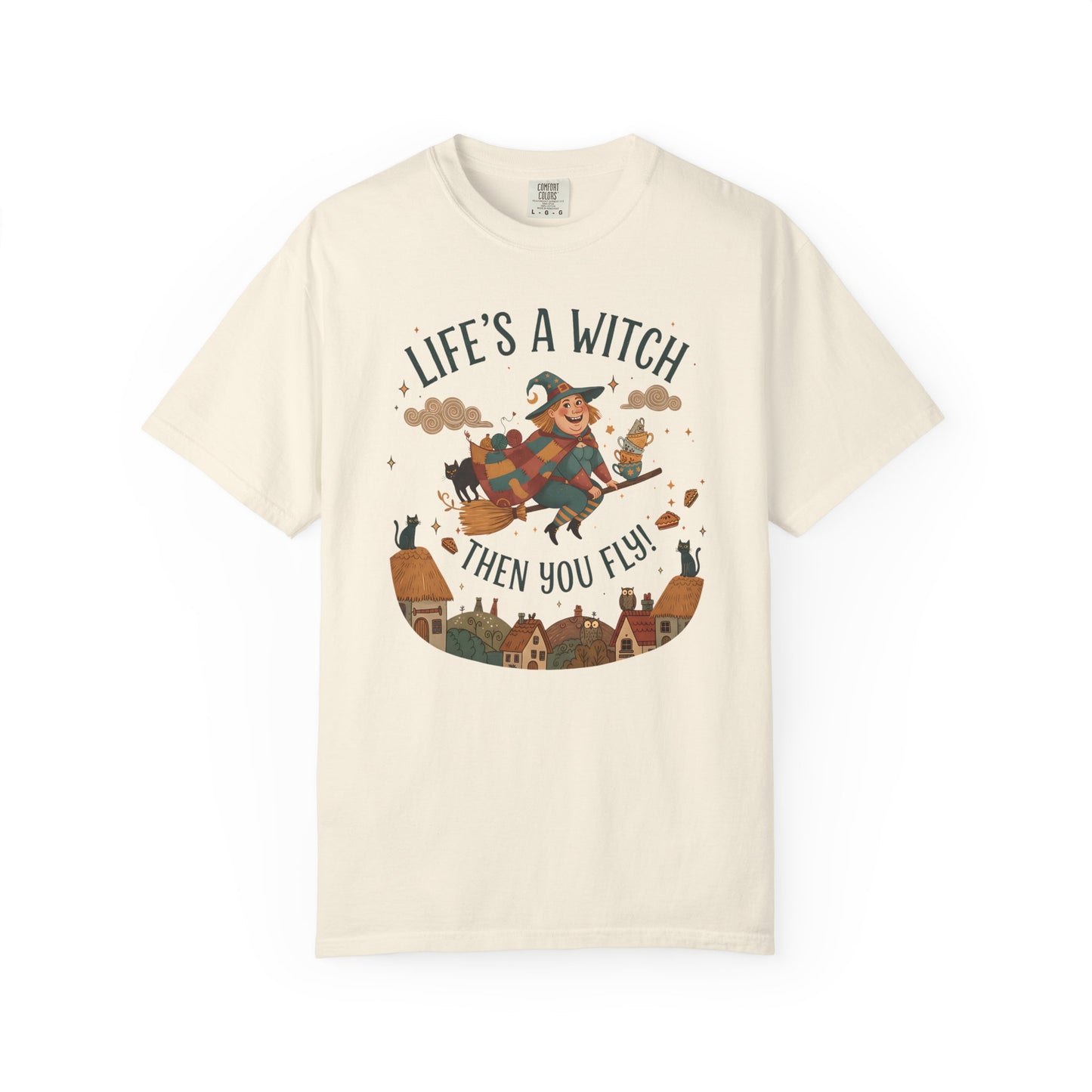 "Life's a Witch, Then You Fly" T-Shirt —  Fun Hopeful Uplifting Graphic Tee