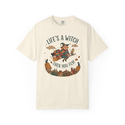 "Life's a Witch, Then You Fly" T-Shirt —  Fun Hopeful Uplifting Graphic Tee