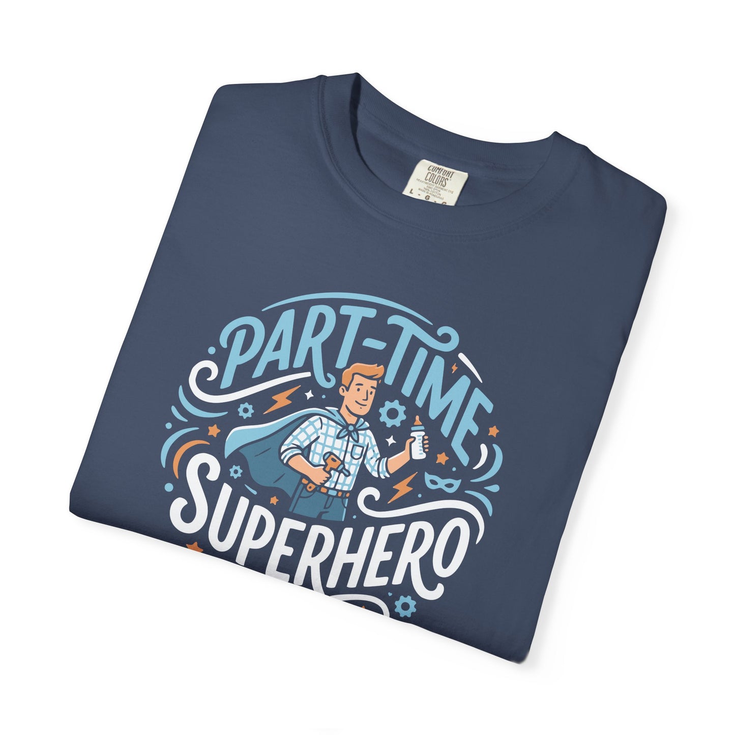Part-Time Superhero T-Shirt — Funny Dad & Hero Appreciation Tee