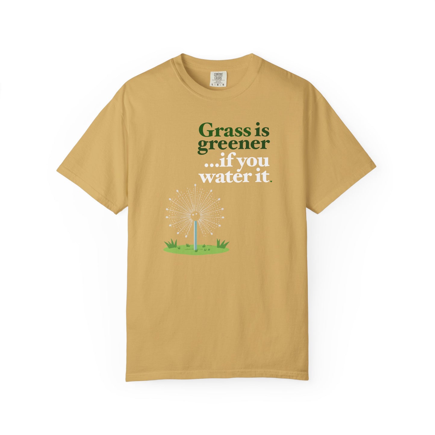 "Grass Is Greener ...if you Water it" T-Shirt — Lawn Care Garden Lover Tee