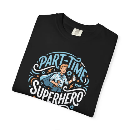 Part-Time Superhero T-Shirt — Funny Dad & Hero Appreciation Tee