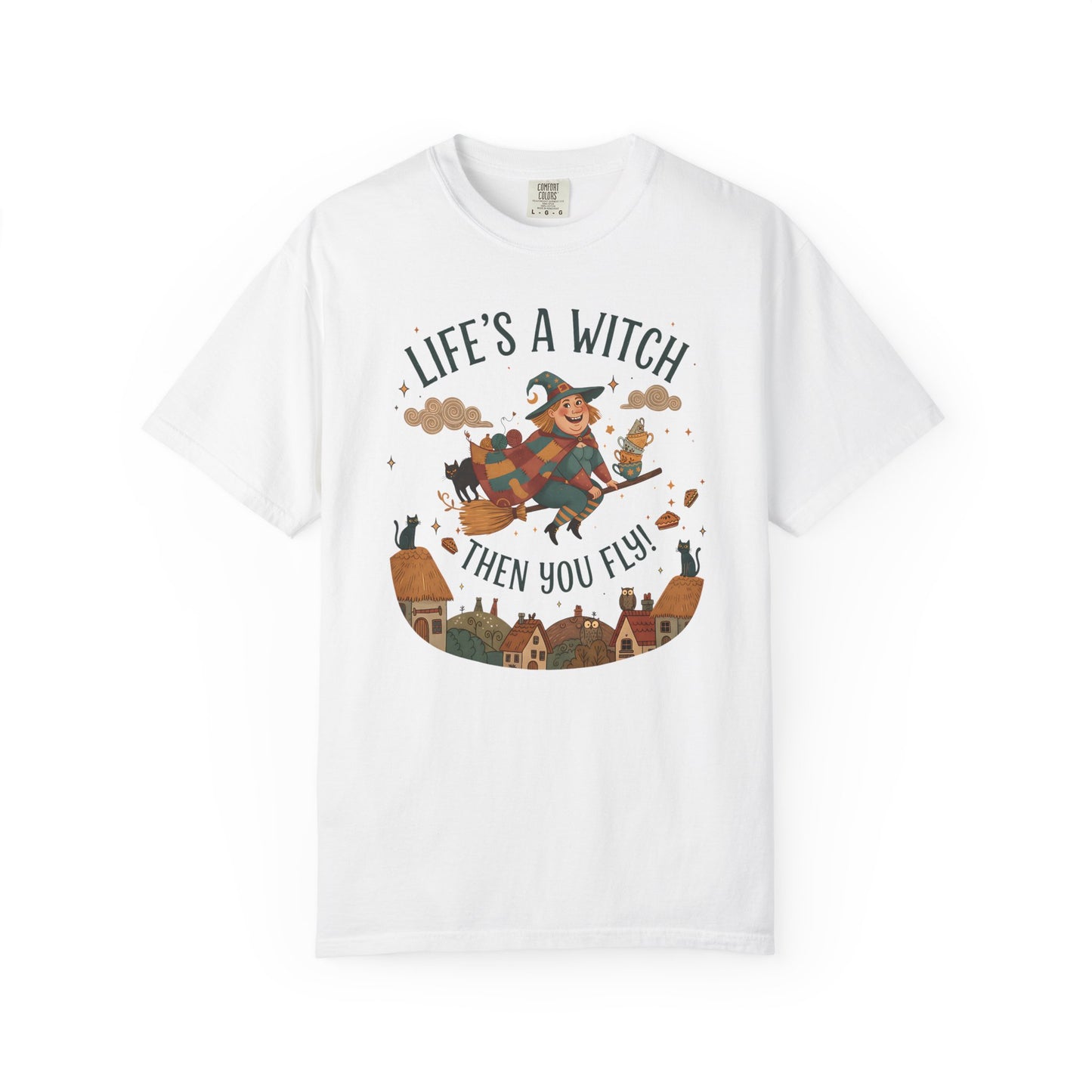 "Life's a Witch, Then You Fly" T-Shirt —  Fun Hopeful Uplifting Graphic Tee