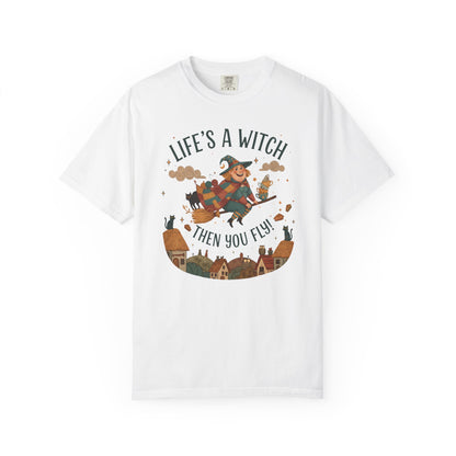 "Life's a Witch, Then You Fly" T-Shirt —  Fun Hopeful Uplifting Graphic Tee