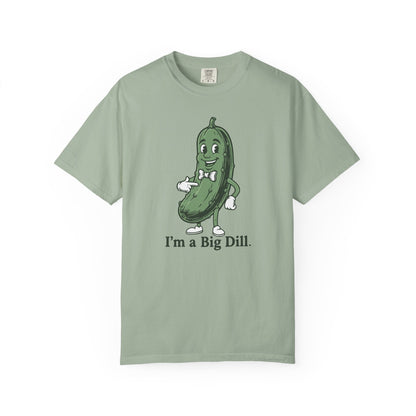 I'm a Big Dill T-Shirt — Funny Pickle Graphic Tee
