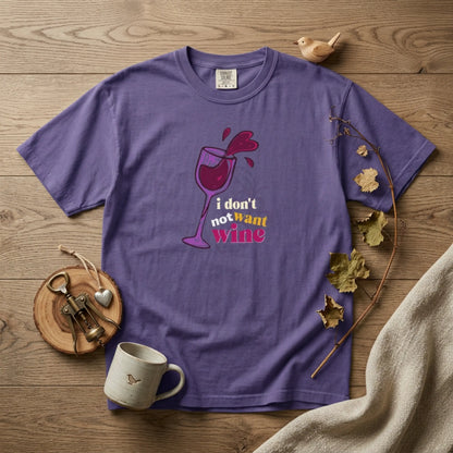 "I Don't Not Want Wine" T-Shirt —  Wine Lover Graphic Illustration Tee