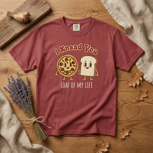 "I Knead You - Loaf of my life" Pizza & Bread T-Shirt — Cute Bakery Pun Tee