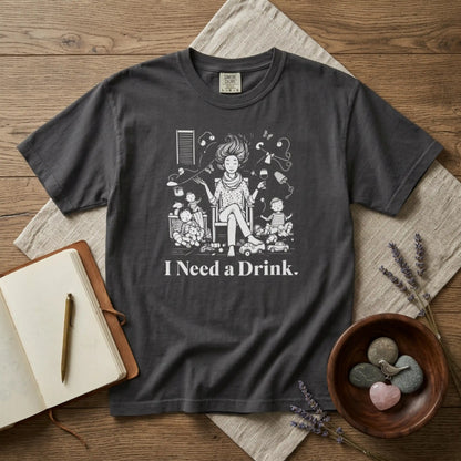 I Need a Drink T-Shirt — Funny Mom Relaxation Graphic Tee