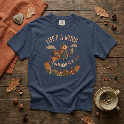 "Life's a Witch, Then You Fly" T-Shirt —  Fun Hopeful Uplifting Graphic Tee