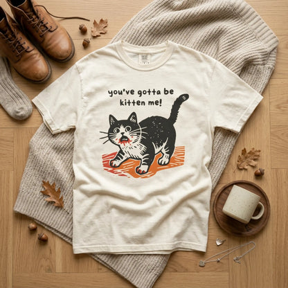 "You've Gotta Be Kitten Me!" Cat Graphic T-Shirt — Cute Retro Playful Kitty Tee